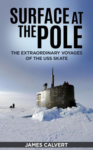 Surface at the Pole: The Extraordinary Voyages of the USS Skate