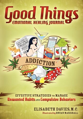 Good Things Emotional Healing Journal: Addiction: Effective Strategies to Manage Unwanted Habits and Compulsive Behaviors