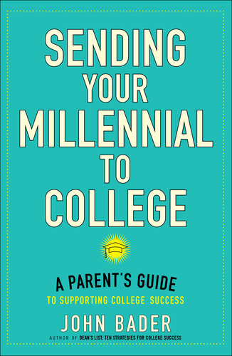 Sending Your Millennial to College: A Parent's Guide to Supporting College Success