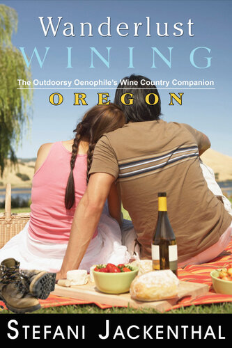 Wanderlust Wining: Oregon: The Outdoorsy Oenophile’s Wine Country Companion