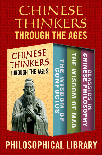 Chinese Thinkers Through the Ages: The Wisdom of Confucius, the Wisdom of Mao, and Classics in Chinese Philosophy