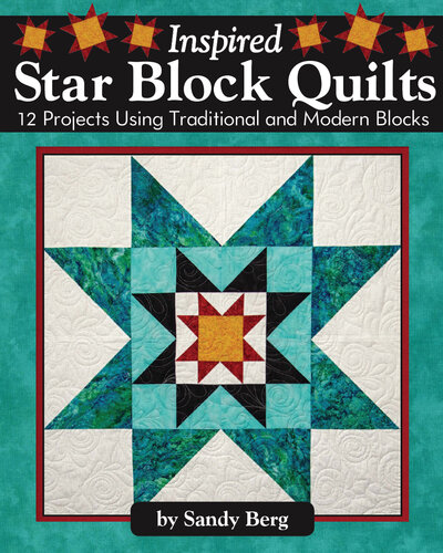 Inspired Star Block Quilts: 12 Projects Using Traditional and Modern Blocks