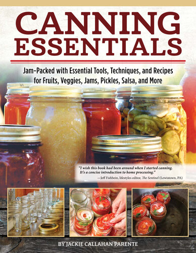 Canning Essentials: Jam-Packed with Essential Tools, Techniques, and Recipes for Fruits, Veggies, Jams, Pickles, Salsa, and More