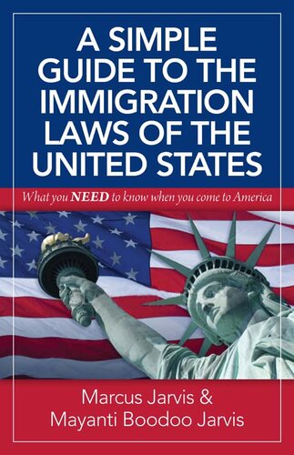 A Simple Guide to the Immigration Laws of the United States: What you NEED to know when you come to America