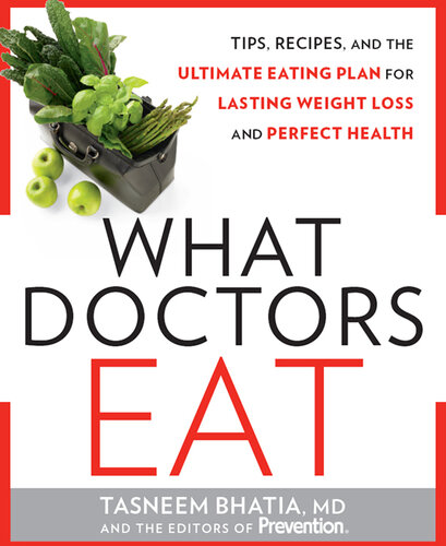 What Doctors Eat: Tips, recipes, and the ultimate eating plan for lasting weight loss and perfect health