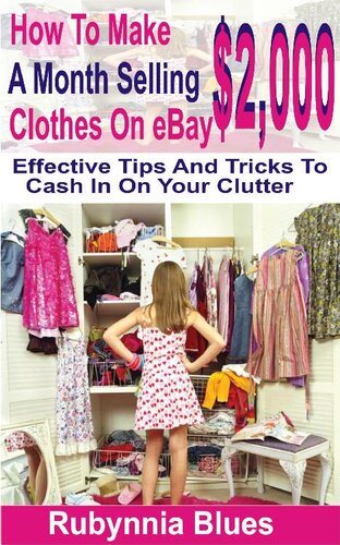 How to Make $2,000 Selling a Month Clothes on eBay: Effective Tips And Tricks To Cash In On Your Clutter