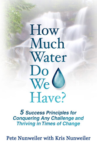 How Much Water Do We Have?: 5 Success Principles for Conquering Any Change and Thriving in Times of Change