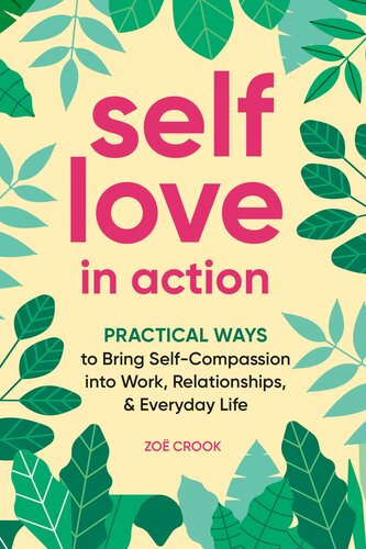 Self-Love in Action: Practical Ways to Bring Self-Compassion into Work, Relationships & Everyday Life