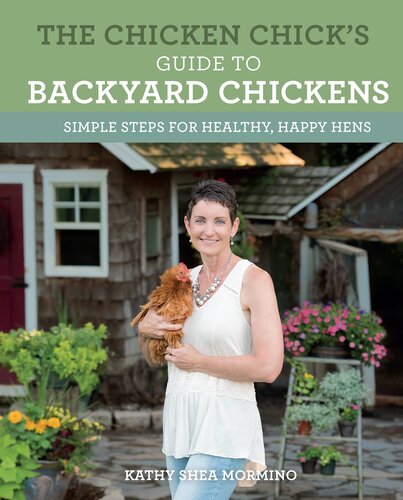 The Chicken Chick's Guide to Backyard Chickens: Simple Steps for Healthy, Happy Hens