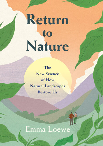 Return to Nature: The New Science of How Natural Landscapes Restore Us