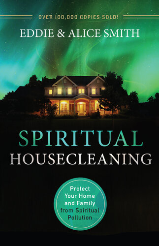 Spiritual Housecleaning: Protect Your Home and Family from Spiritual Pollution