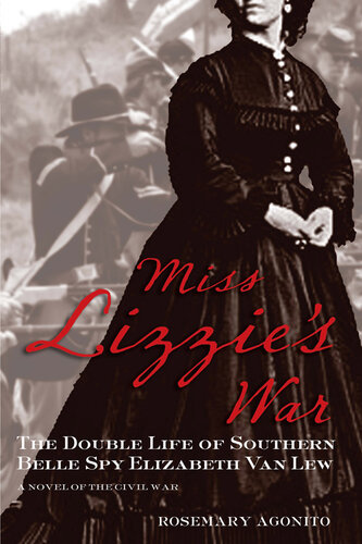 Miss Lizzie's War: The Double Life of Southern Belle Spy Elizabeth Van Lew