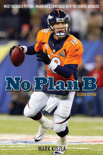 No Plan B: Most Valuable Peyton—Manning's Comeback with the Denver Broncos