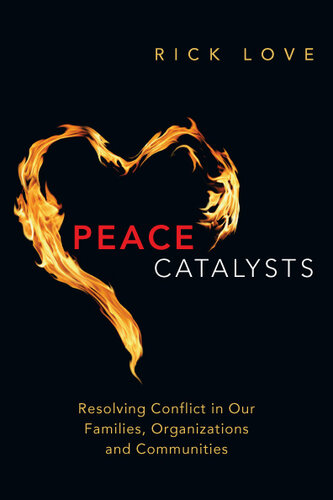 Peace Catalysts: Resolving Conflict in Our Families, Organizations and Communities