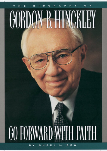 Go Forward with Faith: The Biography of Gordon B. Hinckley