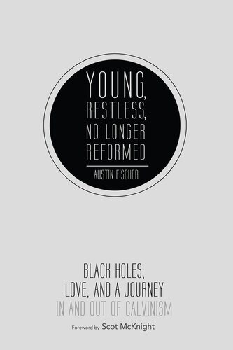 Young, Restless, No Longer Reformed: Black Holes, Love, and a Journey in and Out of Calvinism