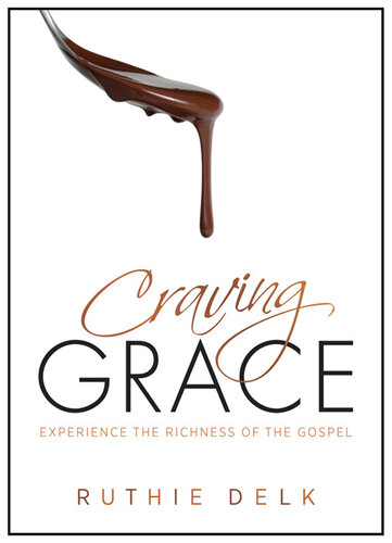 Craving Grace: Experience the Richness of the Gospel