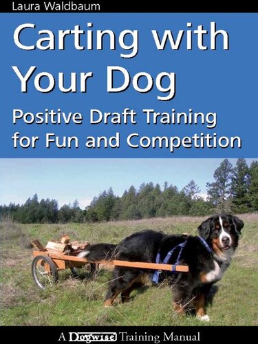 Carting with Your Dog: Positive Draft Training for Fun and Competition