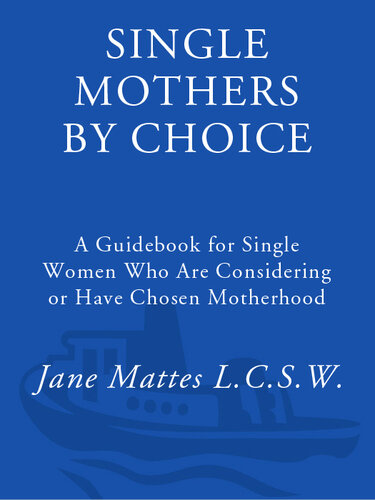 Single Mothers by Choice: A Guidebook for Single Women Who Are Considering or Have Chosen Motherhood