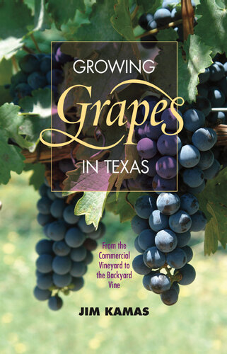 Growing Grapes in Texas: From the Commercial Vineyard to the Backyard Vine