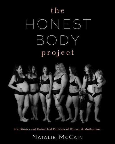 The Honest Body Project: Real Stories and Untouched Portraits of Women & Motherhood