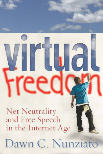 Virtual Freedom: Net Neutrality and Free Speech in the Internet Age 