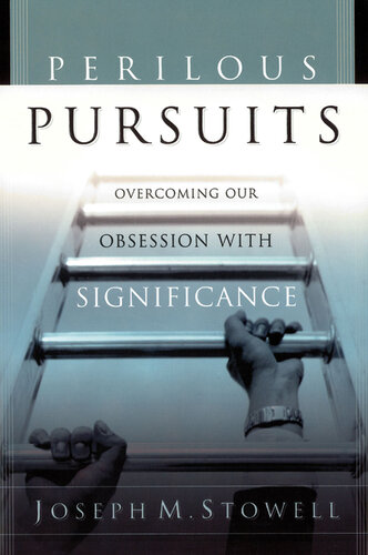 Perilous Pursuits: Overcoming Our Obsession with Significance