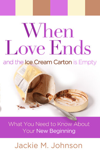 When Love Ends and the Ice Cream Carton Is Empty: What You Need to Know about Your New Beginning