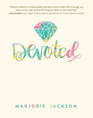 Devoted: A Girl's 31-Day Guide to Good Living with a Great God