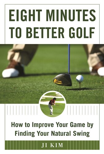 Eight Minutes to Better Golf: How to Improve Your Game by Finding Your Natural Swing