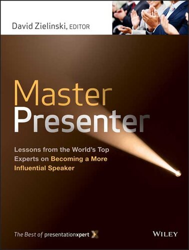 Master Presenter: Lessons from the World's Top Experts on Becoming a More Influential Speaker, the Best of Presentationxpert