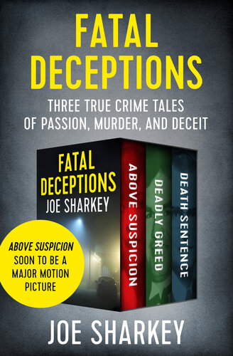 Fatal Deceptions: Three True Crime Tales of Passion, Murder, and Deceit