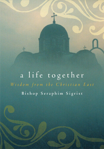 A Life Together: Wisdom from the Christian East