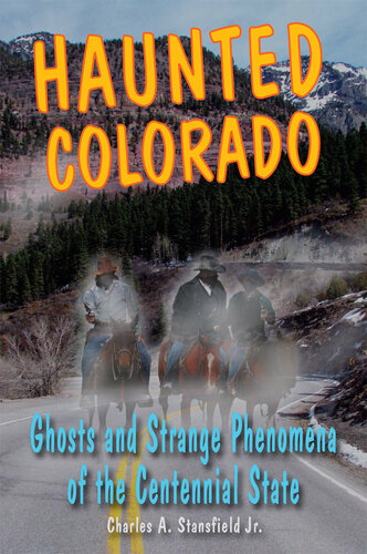 Haunted Colorado: Ghosts & Strange Phenomena of the Centennial State