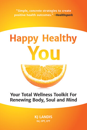 Happy Healthy You: Your Total Wellness Toolkit For Renewing Body, Soul and Mind