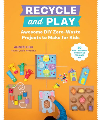 Recycle and Play: Awesome DIY Zero-Waste Projects to Make for Kids