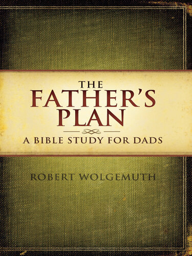 The Father's Plan: A Bible Study for Dads