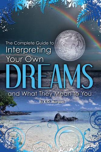 The Complete Guide to Interpreting You Own Dreams and What They Mean to You