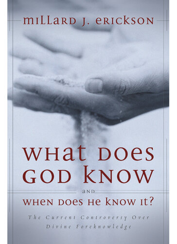 What Does God Know and When Does He Know It?: The Current Controversy Over Divine Foreknowledge