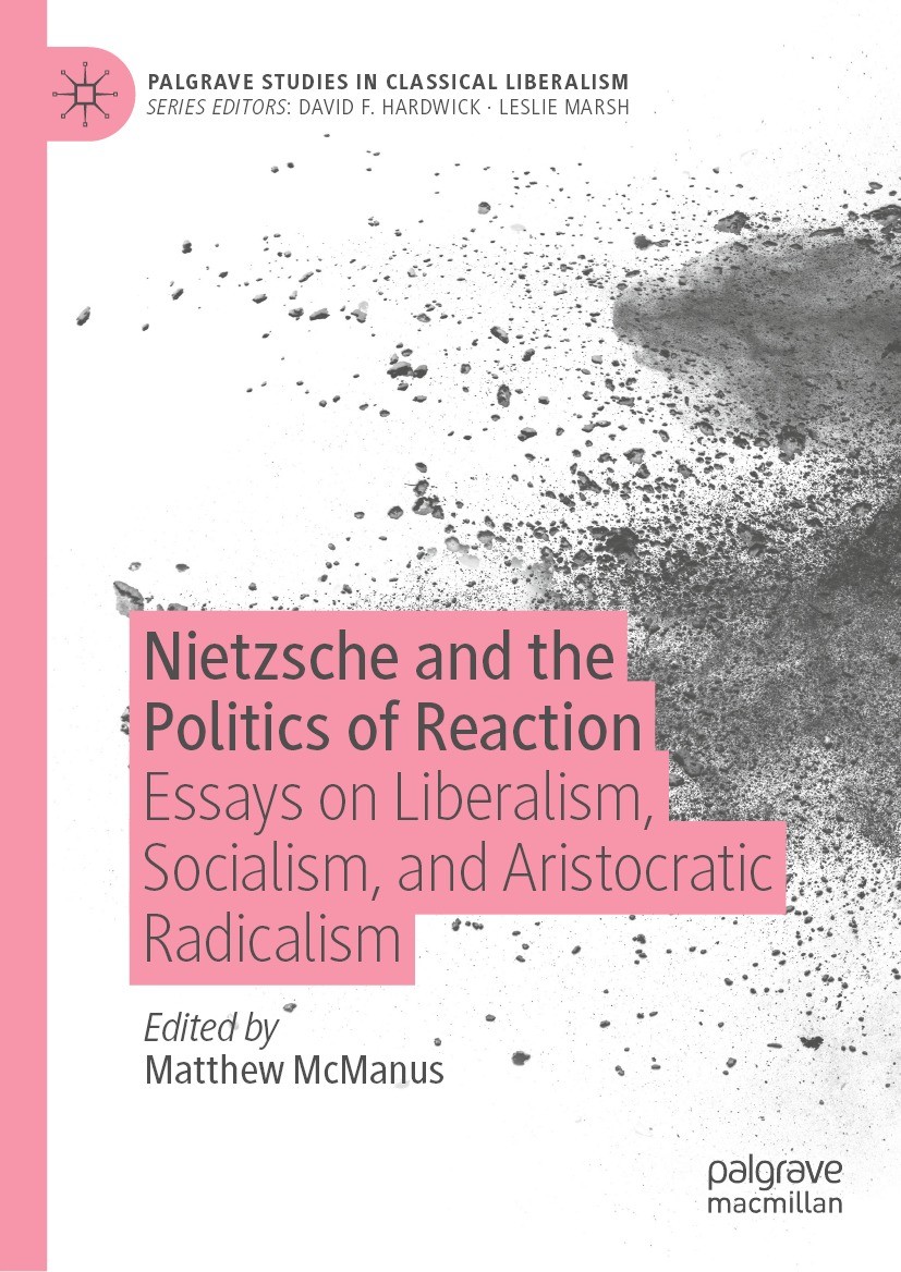 Nietzsche and the Politics of Reaction: Essays on Liberalism, Socialism, and Aristocratic Radicalism