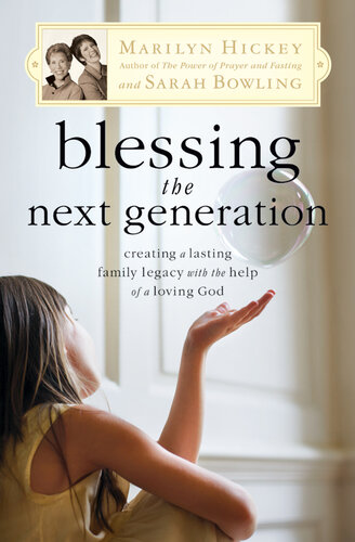 Blessing the Next Generation: Creating a Lasting Family Legacy with the Help of a Loving God