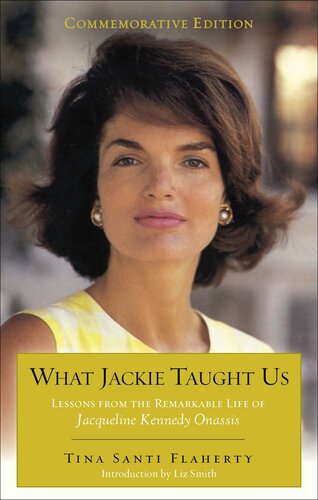 What Jackie Taught Us (Revised and Expanded): Lessons from the Remarkable Life of Jacqueline Kennedy Onassis Introduction by Liz Smith