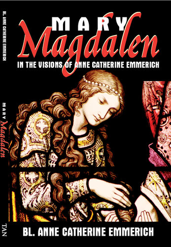 Mary Magdalen: In the Visions of Anne Catherine Emmerich