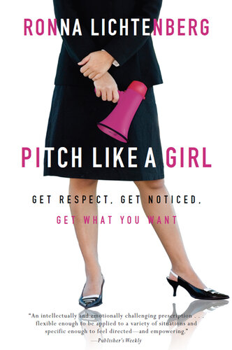 Pitch Like a Girl: Get Respect, Get Noticed, Get What You Want