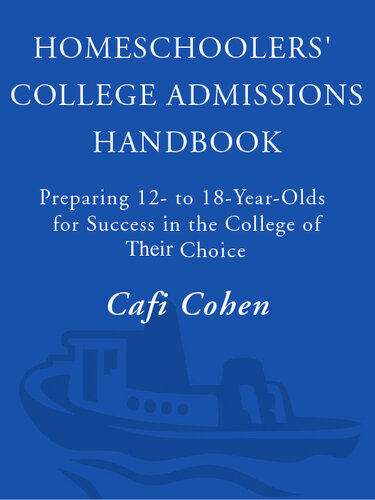 Homeschoolers' College Admissions Handbook: Preparing 12- to 18-Year-Olds for Success in the College of Their Choice