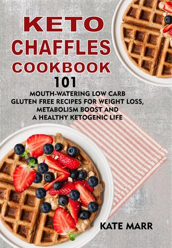 Keto Chaffles Cookbook -: 101 Mouth-Watering Low Carb Gluten Free Recipes for Weight Loss, Metabolism Boost and a Healthy Ketogenic Life