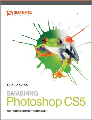 Smashing Photoshop CS5: 100 Professional Techniques (Smashing Magazine Book Series)