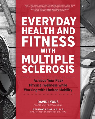 Everyday Health and Fitness with Multiple Sclerosis: Achieve Your Peak Physical Wellness While Working with Limited Mobility