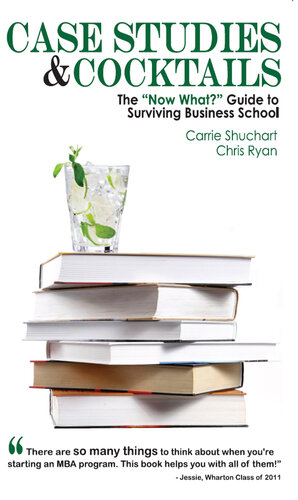 Case Studies & Cocktails: The 'Now What?' Guide to Surviving Business School