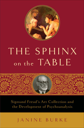 The Sphinx on the Table: Sigmund Freud's Art Collection and the Development of Psychoanalysis